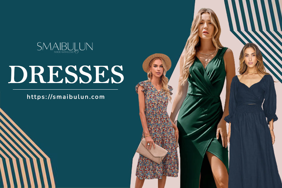 Look Fashionable by Choosing the Best Women's Dress – SMAIBULUN